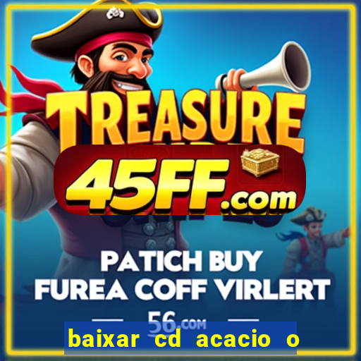 baixar cd acacio o ferinha da bahia vol 1